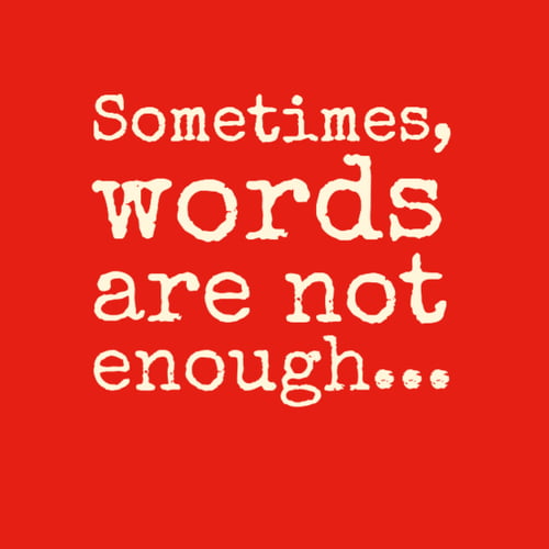 Words are not enough