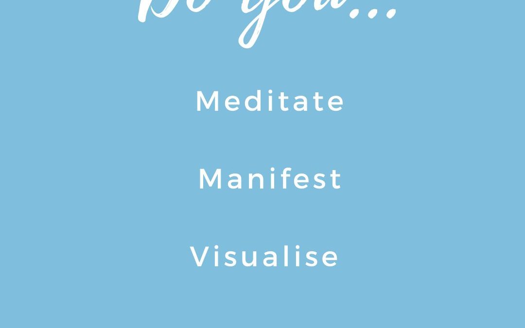 How to manifest, mediate and visualise!